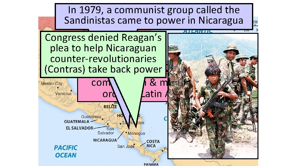 Reagan & Foreign Policy In 1979, a communist group called the Sandinistas came to