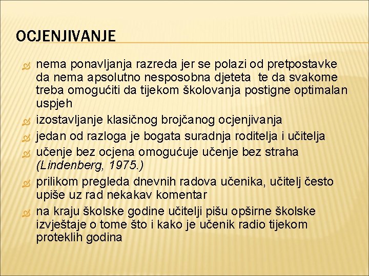 OCJENJIVANJE nema ponavljanja razreda jer se polazi od pretpostavke da nema apsolutno nesposobna djeteta