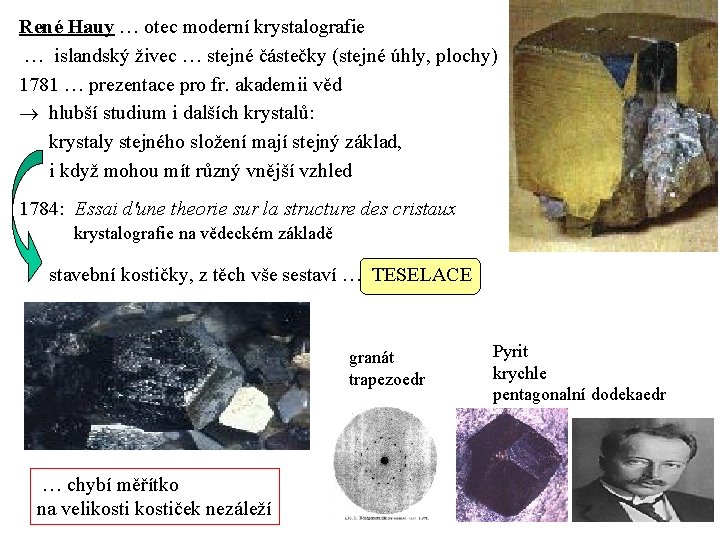 René Hauy … otec moderní krystalografie … islandský živec … stejné částečky (stejné úhly,