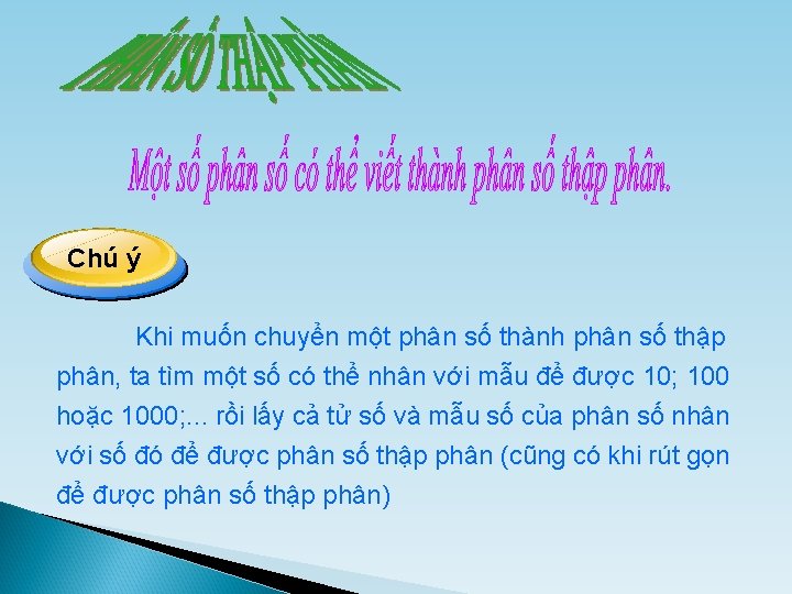 Chú ý Khi muốn chuyển một phân số thành phân số thập phân, ta