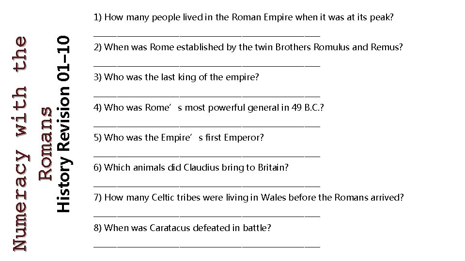 History Revision 01– 10 Numeracy with the Romans 1) How many people lived in