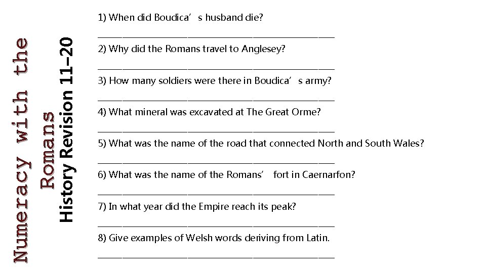 History Revision 11– 20 Numeracy with the Romans 1) When did Boudica’s husband die?