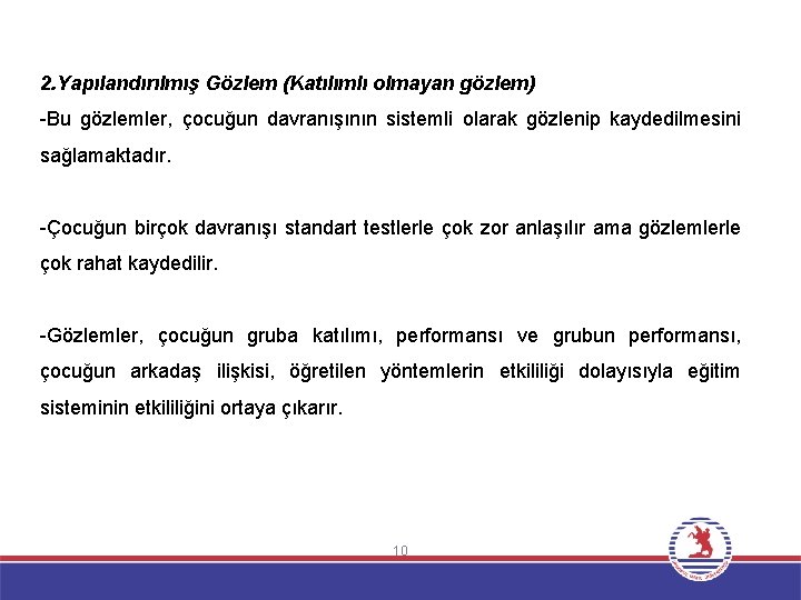 2. Yapılandırılmış Gözlem (Katılımlı olmayan gözlem) -Bu gözlemler, çocuğun davranışının sistemli olarak gözlenip kaydedilmesini