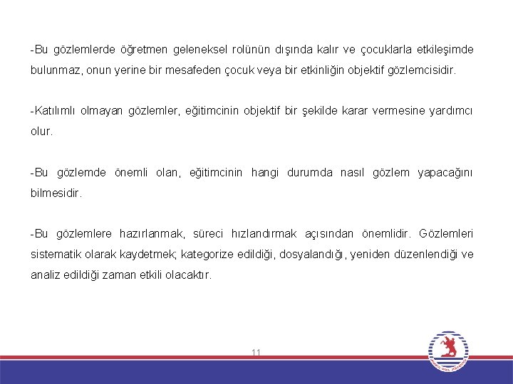 -Bu gözlemlerde öğretmen geleneksel rolünün dışında kalır ve çocuklarla etkileşimde bulunmaz, onun yerine bir