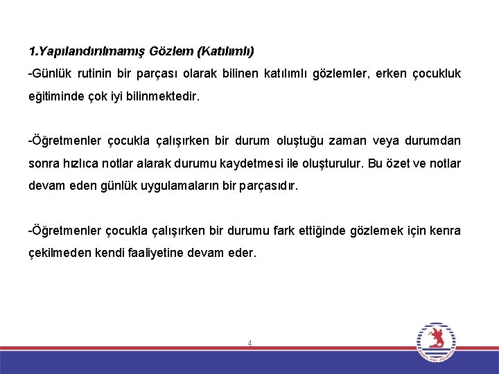 1. Yapılandırılmamış Gözlem (Katılımlı) -Günlük rutinin bir parçası olarak bilinen katılımlı gözlemler, erken çocukluk