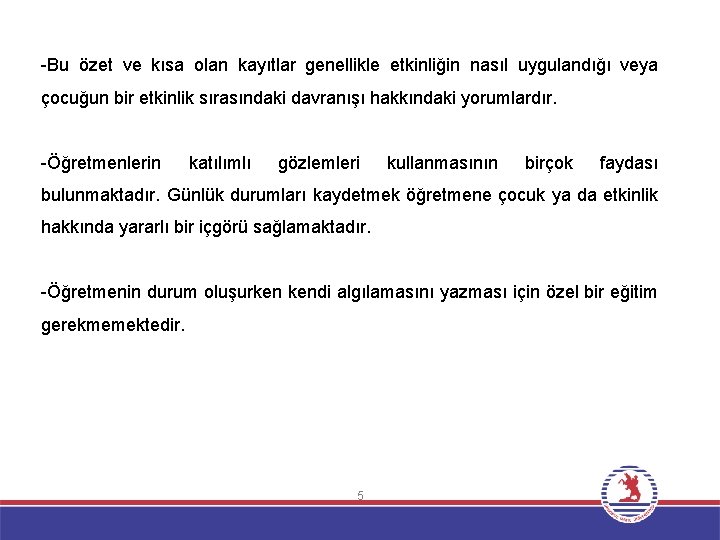 -Bu özet ve kısa olan kayıtlar genellikle etkinliğin nasıl uygulandığı veya çocuğun bir etkinlik