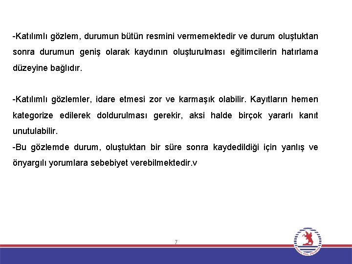 -Katılımlı gözlem, durumun bütün resmini vermemektedir ve durum oluştuktan sonra durumun geniş olarak kaydının