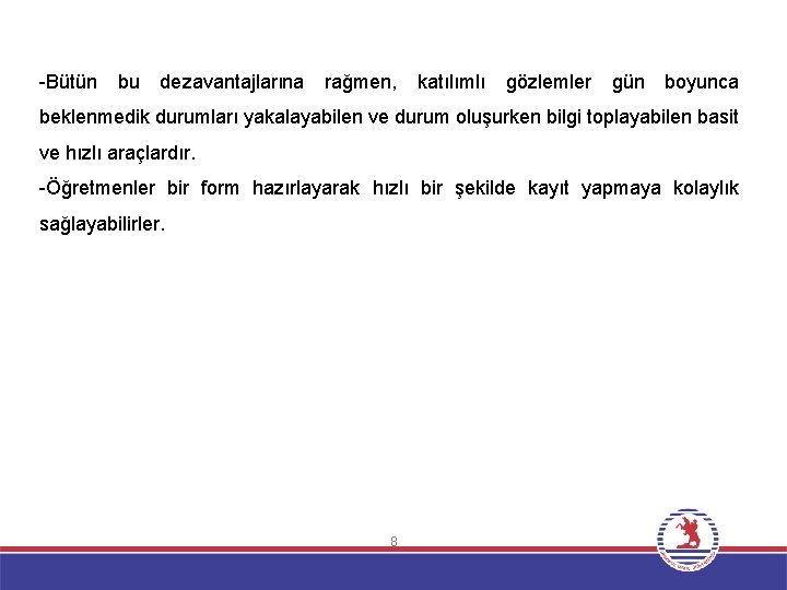 -Bütün bu dezavantajlarına rağmen, katılımlı gözlemler gün boyunca beklenmedik durumları yakalayabilen ve durum oluşurken