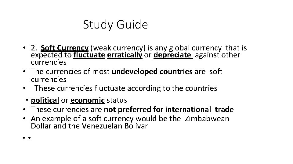 Study Guide • 2. Soft Currency (weak currency) is any global currency that is