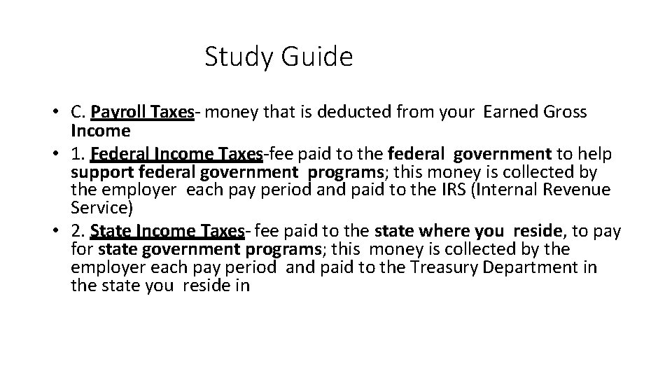 Study Guide • C. Payroll Taxes- money that is deducted from your Earned Gross