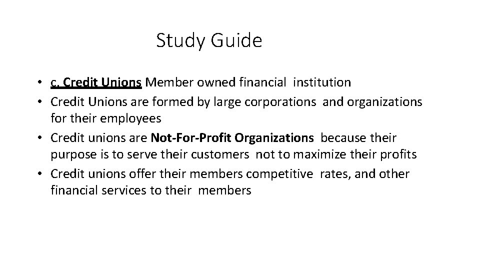 Study Guide • c. Credit Unions Member owned financial institution • Credit Unions are