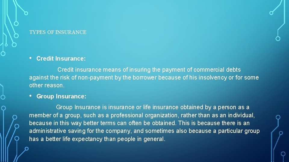 TYPES OF INSURANCE • Credit Insurance: Credit insurance means of insuring the payment of