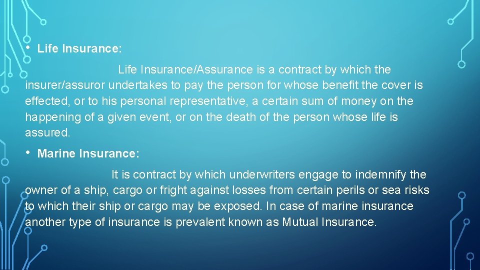  • Life Insurance: Life Insurance/Assurance is a contract by which the insurer/assuror undertakes