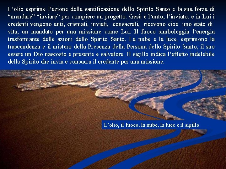 L’olio esprime l’azione della santificazione dello Spirito Santo e la sua forza di “mandare”