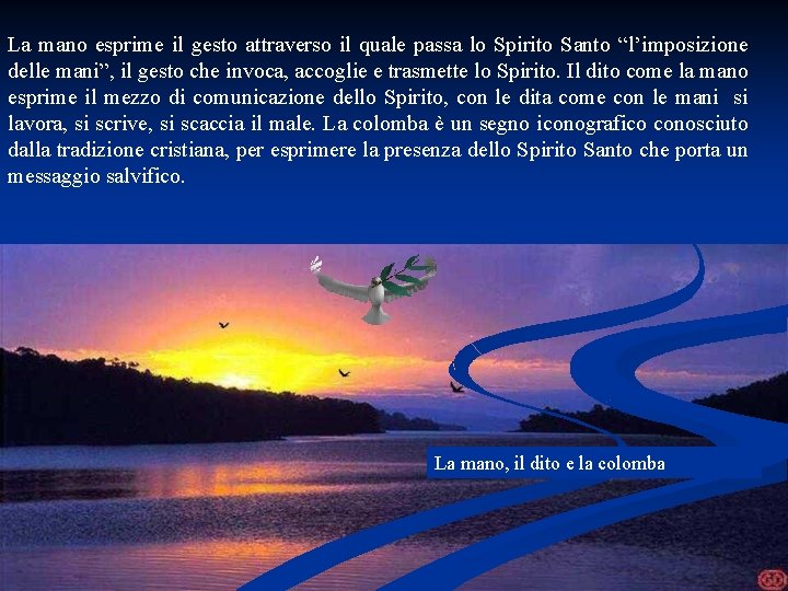 La mano esprime il gesto attraverso il quale passa lo Spirito Santo “l’imposizione delle