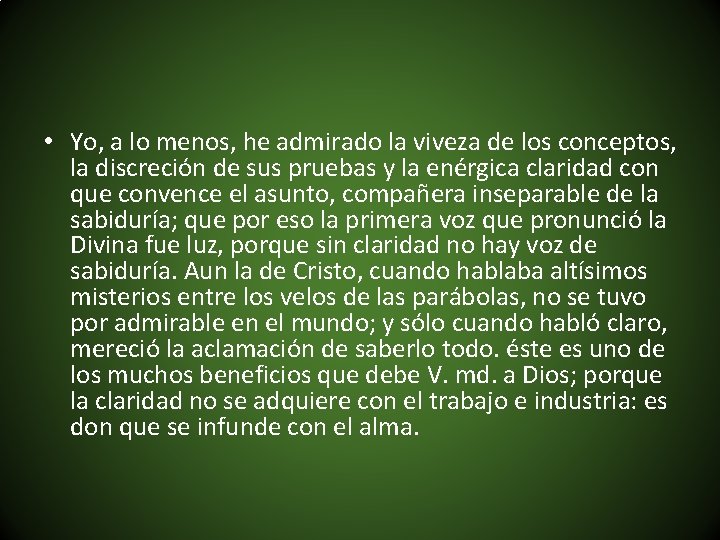  • Yo, a lo menos, he admirado la viveza de los conceptos, la