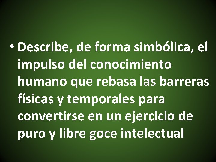  • Describe, de forma simbólica, el impulso del conocimiento humano que rebasa las