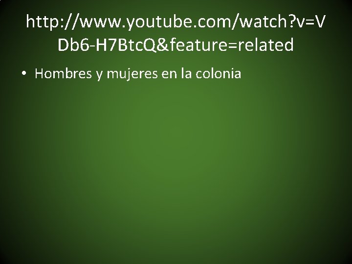 http: //www. youtube. com/watch? v=V Db 6 -H 7 Btc. Q&feature=related • Hombres y