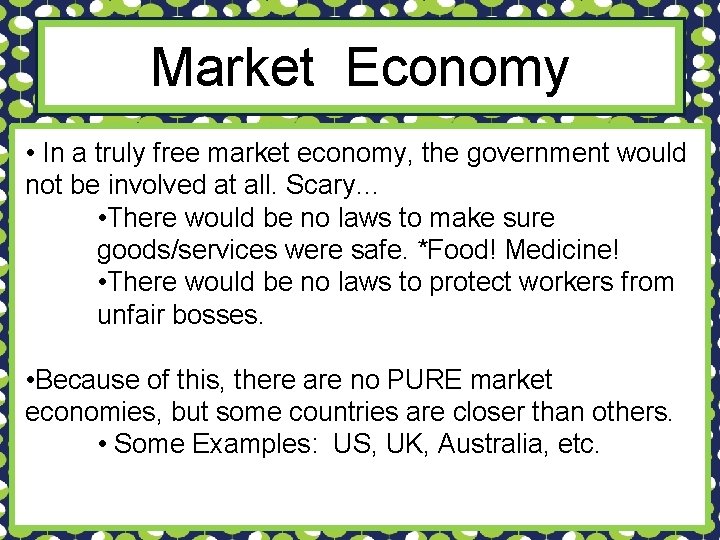 Market Economy • In a truly free market economy, the government would not be