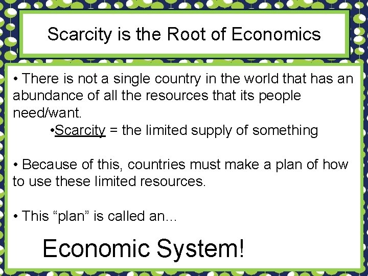 Scarcity is the Root of Economics • There is not a single country in