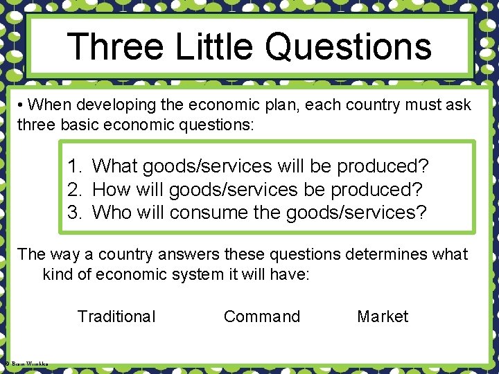 Three Little Questions • When developing the economic plan, each country must ask three