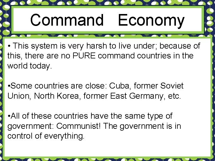 Command Economy • This system is very harsh to live under; because of this,