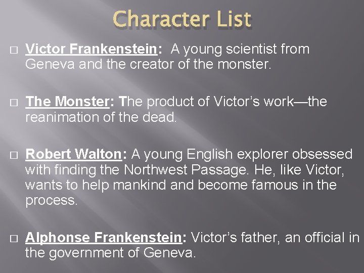 Character List � Victor Frankenstein: A young scientist from Geneva and the creator of