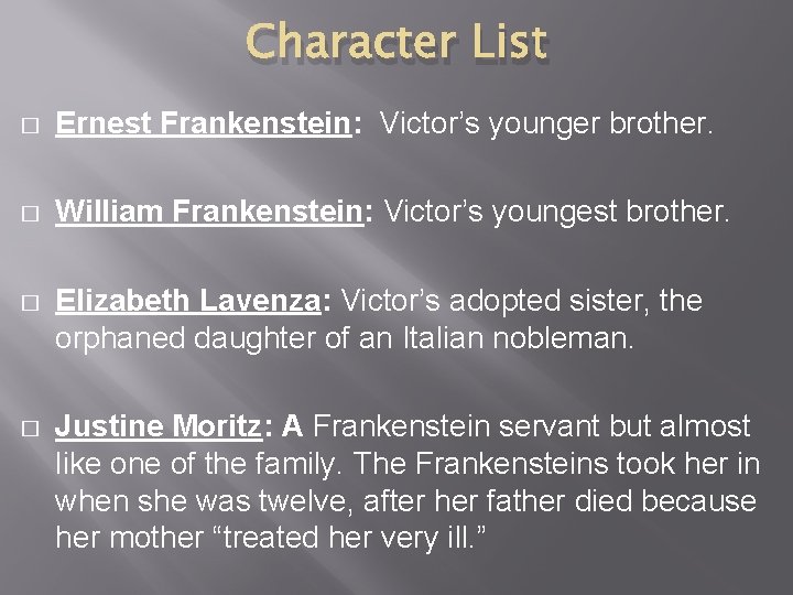 Character List � Ernest Frankenstein: Victor’s younger brother. � William Frankenstein: Victor’s youngest brother.