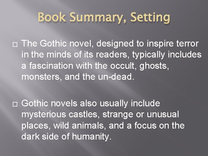 Book Summary, Setting � � The Gothic novel, designed to inspire terror in the