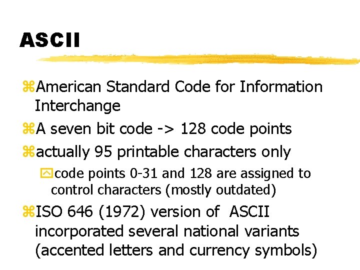 ASCII z. American Standard Code for Information Interchange z. A seven bit code ->