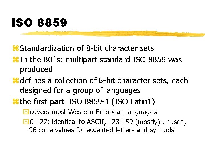 ISO 8859 z Standardization of 8 -bit character sets z In the 80´s: multipart