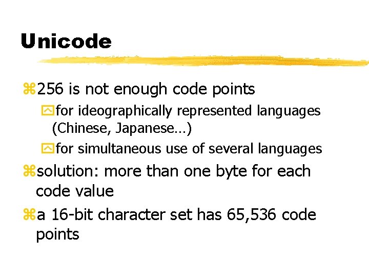 Unicode z 256 is not enough code points yfor ideographically represented languages (Chinese, Japanese…)