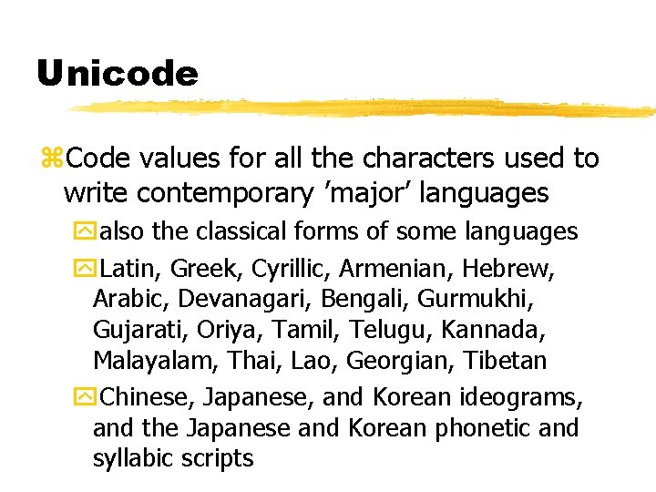 Unicode z. Code values for all the characters used to write contemporary ’major’ languages