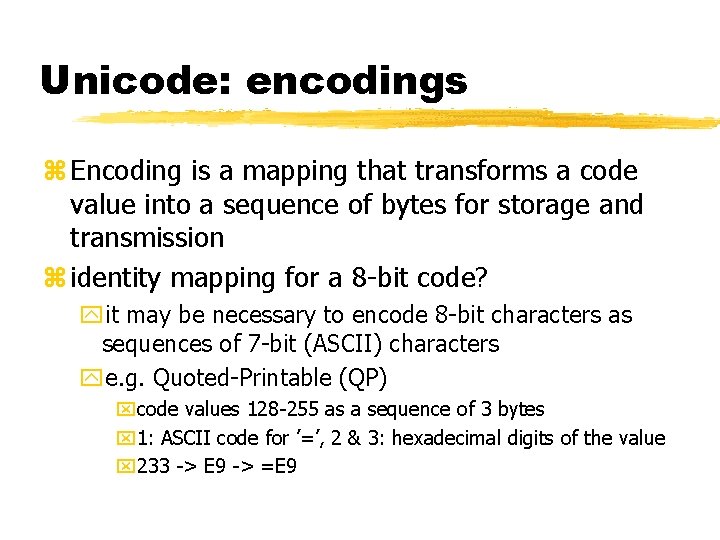 Unicode: encodings z Encoding is a mapping that transforms a code value into a