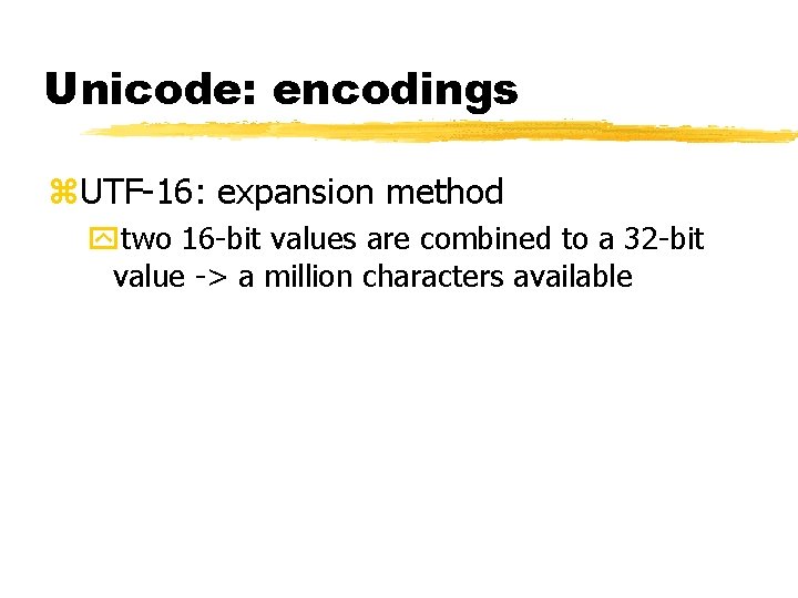 Unicode: encodings z. UTF-16: expansion method ytwo 16 -bit values are combined to a