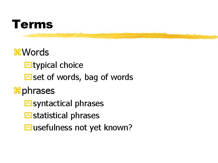 Terms z. Words ytypical choice yset of words, bag of words zphrases ysyntactical phrases