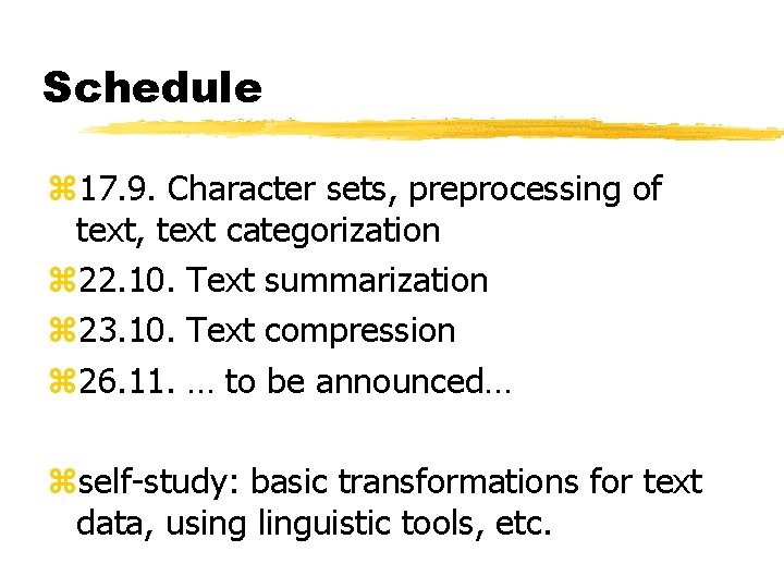 Schedule z 17. 9. Character sets, preprocessing of text, text categorization z 22. 10.