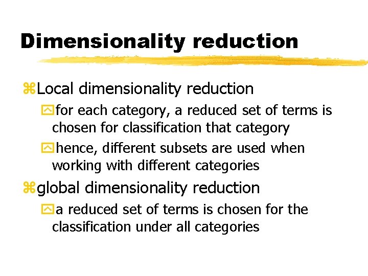 Dimensionality reduction z. Local dimensionality reduction yfor each category, a reduced set of terms
