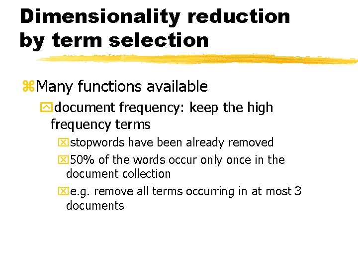 Dimensionality reduction by term selection z. Many functions available ydocument frequency: keep the high