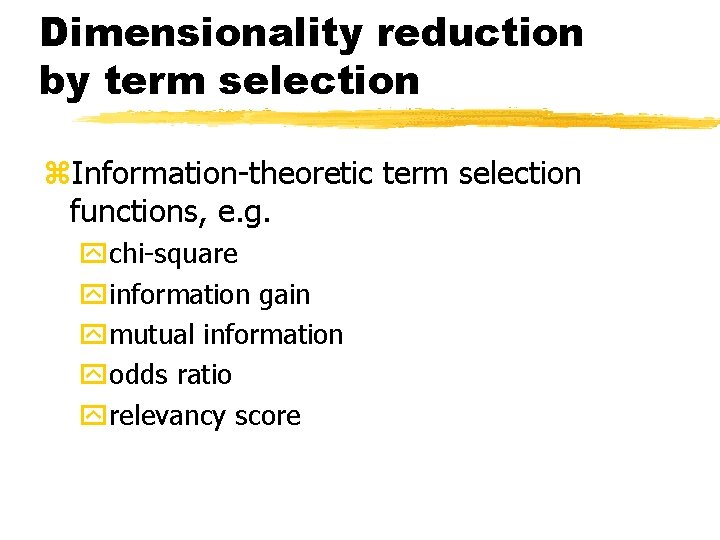 Dimensionality reduction by term selection z. Information-theoretic term selection functions, e. g. ychi-square yinformation
