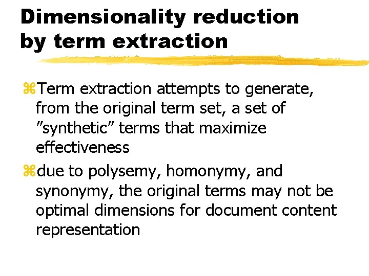 Dimensionality reduction by term extraction z. Term extraction attempts to generate, from the original