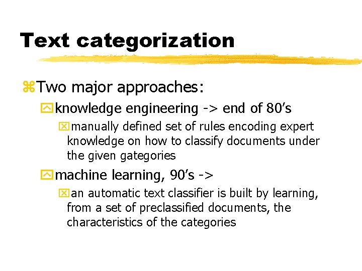 Text categorization z. Two major approaches: yknowledge engineering -> end of 80’s xmanually defined