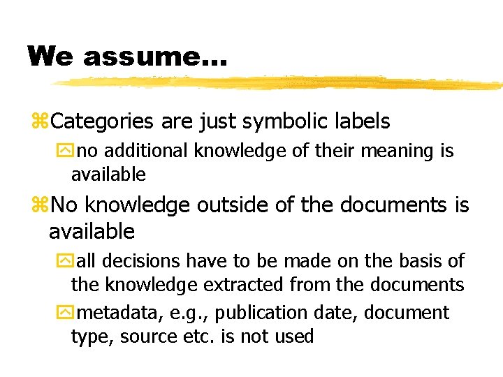 We assume. . . z. Categories are just symbolic labels yno additional knowledge of
