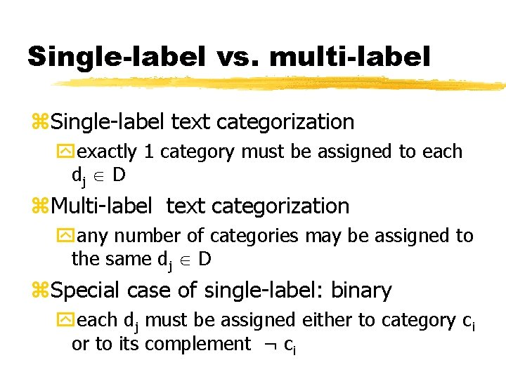 Single-label vs. multi-label z. Single-label text categorization yexactly 1 category must be assigned to
