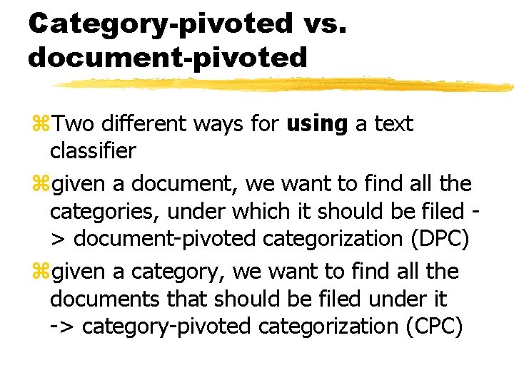 Category-pivoted vs. document-pivoted z. Two different ways for using a text classifier zgiven a