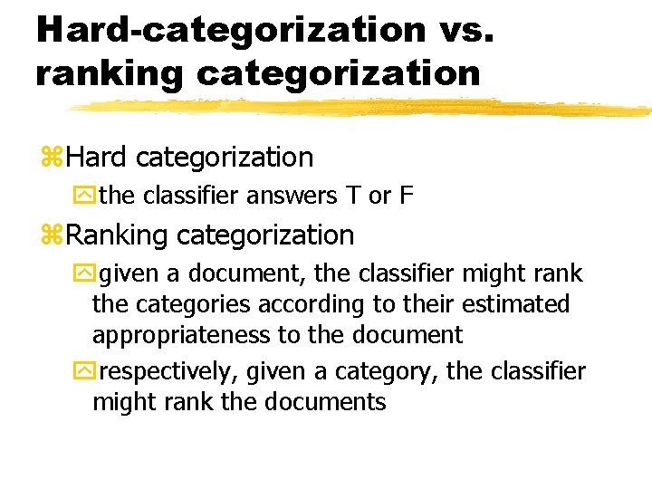 Hard-categorization vs. ranking categorization z. Hard categorization ythe classifier answers T or F z.