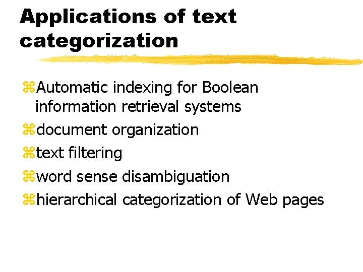 Applications of text categorization z. Automatic indexing for Boolean information retrieval systems zdocument organization
