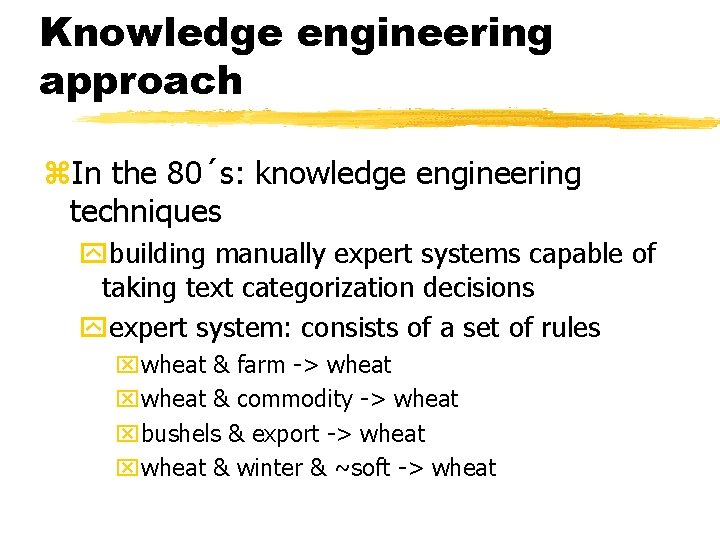 Knowledge engineering approach z. In the 80´s: knowledge engineering techniques ybuilding manually expert systems