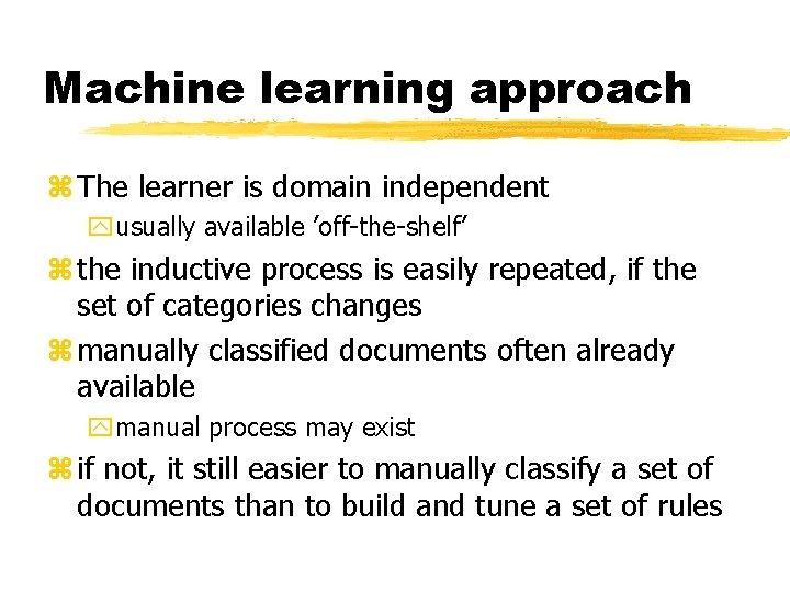 Machine learning approach z The learner is domain independent yusually available ’off-the-shelf’ z the