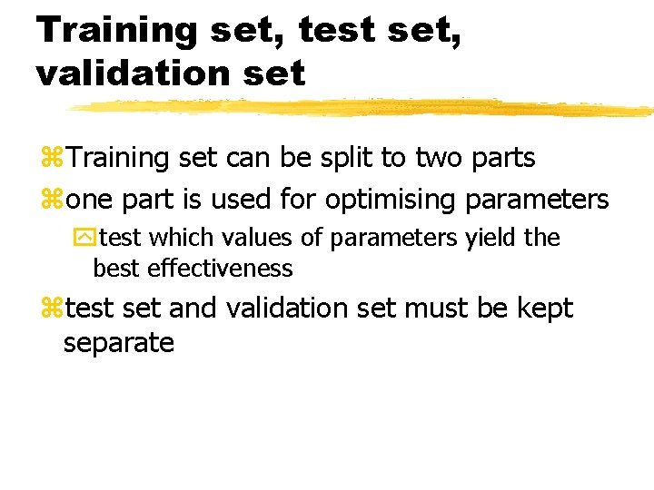 Training set, test set, validation set z. Training set can be split to two